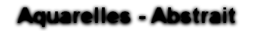 Aquarelles - Abstrait